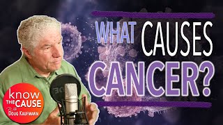 What Causes Cancer  Doug Kaufmann On Know The Cause [upl. by Eelitan]