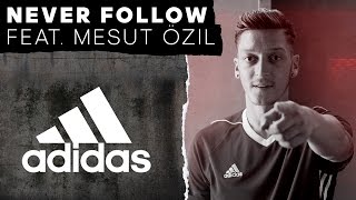 Never Follow feat Mesut Özil  adidas Football [upl. by Ellirpa527]