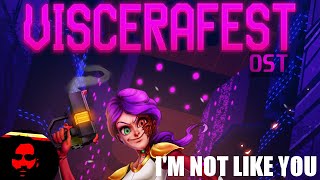 Im Not Like You  C1L3 Viscerafest OST [upl. by Ateval]