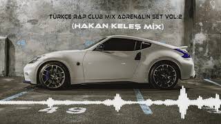 TÜRKÇE RAP VOL 2 CLUB MİX ADRENALİN SET HAKAN KELEŞ [upl. by Hsara775]