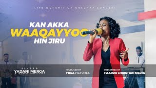 Yadeni Merga  KAN AKKA WAAQAYYOO HIN JIRU  New Live Worship On Oolchaa Concert 2021 [upl. by Camile]