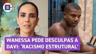 BBB 24 Wanessa Camargo cita racismo estrutural e pede desculpas a Davi [upl. by Bryner]