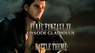 FINAL FANTASY XV OST Battle Theme  Episode Gladiolus [upl. by Lanos]