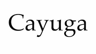 How to Pronounce Cayuga [upl. by Reiniar]