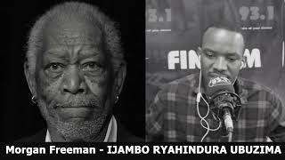 Morgan Freeman FINAL  IJAMBO RYAHINDURA UBUZIMA EP541 [upl. by Joella]