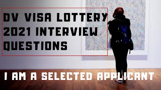 DV Visa lottery 2021 interview questions I am A Selected Applicant [upl. by Ettedanreb781]