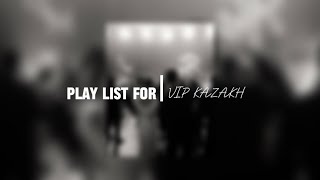 Play list for VIPKazakh  Плейлист для вип казахов [upl. by Killarney453]