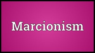 Marcionism Meaning [upl. by Giffy]