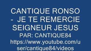 CANTIQUE RONSO  JE TE REMERCIE SEIGNEUR JESUS [upl. by Nylednarb]