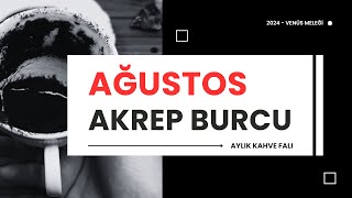 AKREP BURCU AĞUSTOS 2024 KAHVE FALI  Aylık Burç Yorumları [upl. by Rehpotsirk]