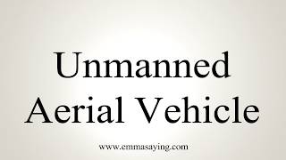 How To Pronounce Unmanned Aerial Vehicle [upl. by Nnayram]