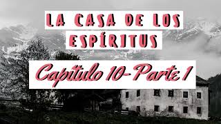 🌙LA CASA DE LOS ESPÍRITUS  CAPÍTULO 10 PARTE 1🌙 [upl. by Mosi723]