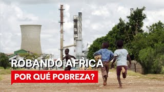 Robando Africa  POR QUÉ POBREZA  Documental [upl. by Julia]