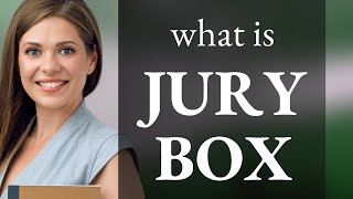 Understanding the Term quotJury Boxquot [upl. by Aniz]