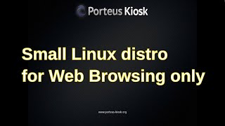 Porteus Kiosk  Small browser based Linux distro boot and install [upl. by Oswal]