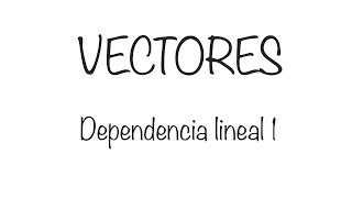 Vectores Dependencia lineal 1 [upl. by Oiramrej]