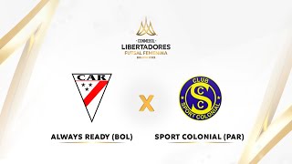 ALWAYS READY BOL X SPORT COLONIAL PAR  CONMEBOL LIBERTADORES FUTSAL FEMININO 2022 [upl. by Betteann]