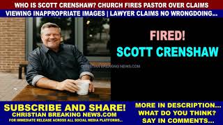 Who is Scott Crenshaw CHURCH FIRES PASTOR OVER CLAIMS OF VIEWING INAPPROPRIATE IMAGES [upl. by Infeld824]