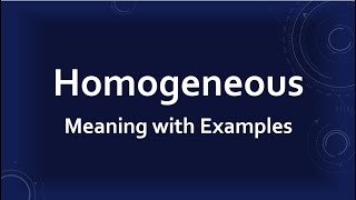 Homogeneous Meaning with Examples [upl. by Enairda296]