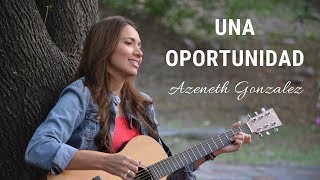 Azeneth González  Una Oportunidad Video Oficial [upl. by Rudolfo856]