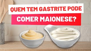 GASTRITE Quem Tem GASTRITE Pode Comer Maionese Maionese Faz Mal [upl. by Hotchkiss]