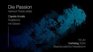 Die Passion – Heinrich Fidelis Müller  Capella Vocalis – Projektchor  Karfreitag 2024 [upl. by Corina902]