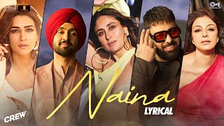 Naina  Lyrical  Crew  Diljit Dosanjh Badshah  Tabu Kareena Kapoor K Kriti Sanon  Raj Ranjodh [upl. by Flatto112]