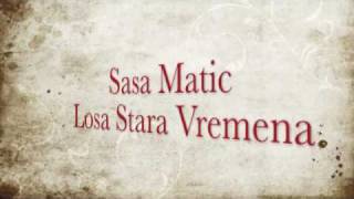 Sasa Matic  Losa Stara Vremena [upl. by Lesab]