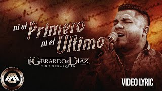 Gerardo Diaz y Su Gerarquia  Ni El Primero Ni El Último Video Lyric [upl. by Varick473]