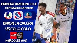 UNION LA CALERA vs COLO COLO  PRIMERA DIV DE CHILE  PENDIENTE DE LA FECHA 25  EN VIVO [upl. by Dickinson]