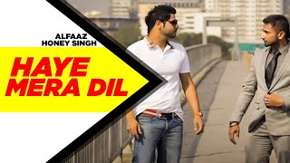 Haye Mera DIL Full Video  Alfaaz Feat Yo Yo Honey Singh  Latest Punjabi Song 2024 [upl. by Dan]