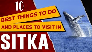 SITKA ALASKA Top Things to Do Sitka Travel Guide  Best Places to Visit and See in Sitka AK [upl. by Ailic]