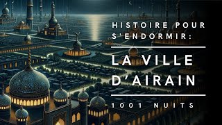 La Ville dAirain  Conte des Mille et Une Nuits  Histoire pour sendormir [upl. by Thomey236]