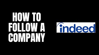 How To Follow a Company Indeed Tutorials [upl. by Keram]