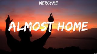 MercyMe Almost Home Lyrics Casting Crowns Jesus Culture Lauren Daigle 8 [upl. by Kehoe]