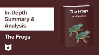 The Frogs by Aristophanes  InDepth Summary amp Analysis [upl. by Mehetabel]