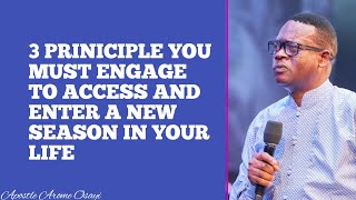 3 PRINICIPLE YOU MUST ENGAGE TO ACCESS AND ENTER A NEW SEASON IN YOUR LIFE  APOSTLE AROME OSAYI [upl. by Lyrret]