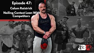 Episode 47 Calum Raistrick Nailing Contest Lean With Competitors [upl. by Jaworski]