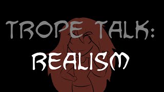 Trope Talk Realism [upl. by Caddaric]