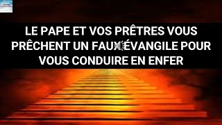 Le pape et vos prêtres vous prêchent un faux évangile pour vous conduire en enfer Lisez vos Bibles [upl. by Emelda585]