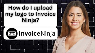 How do I upload my logo to Invoice Ninja [upl. by Ellehcar]