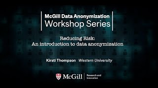 McGill Data Anonymization Workshop Series  Reducing Risk An Introduction to Data Anonymization [upl. by Timon]