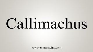 How To Say Callimachus [upl. by Nerin275]