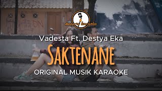 Saktenane  Vadesta Ft Destya Eka  KARAOKE ORIGINAL [upl. by Ssew790]