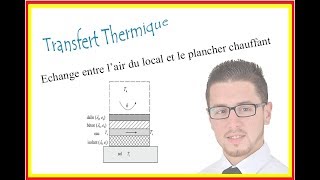 Echange entre lair du local et le plancher chauffant  Transfert Thermique [upl. by Anees58]