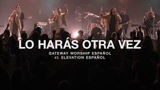 Lo Harás Otra Vez ft Elevation Español l Gateway Worship Español [upl. by Ailices]