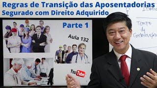 Regras de Transição das Aposentadorias Segurados com Direito Adquirido  Parte 1  Aula 132 [upl. by Anesor]