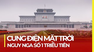 CUNG ĐIỆN MẶT TRỜI KUMSUSAN NGUY NGA THIÊNG LIÊNG SỐ 1 TRIỀU TIÊN [upl. by Mcconnell164]