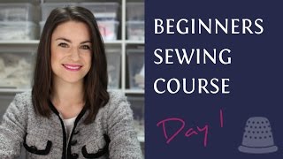 Beginners Sewing Course  Day 1  The Basics [upl. by Lusa]