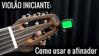 Violão Iniciante Como afinar o violão usando o afinador eletrônico [upl. by Tergram]